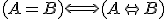 (A=B) \Longleftrightarrow (A\Leftrightarrow B)